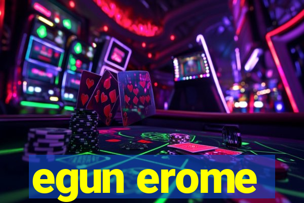 egun erome